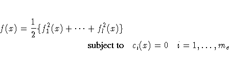 f(x) = {1 \over 2} \{f^2_1(x) + ... + f^2_l(x)\} \{subject to} & c_i(x) = 0 & i = 1, ... ,m_e
