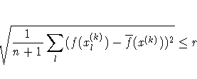 \sqrt{ {1 \over n+1} \sum_l (f(x_l^{(k)}) - \overline{f}(x^{(k)}))^2 }
\leq r