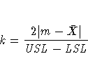 k = \frac{2 | m - \bar{X}|}{{USL} - {LSL}}