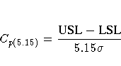 C_{p(5.15)} = \frac{{USL} - {LSL}}{5.15 \sigma}