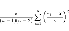 \frac{n}{(n-1)(n-2)} \sum^n_{i=1}
( \frac{x_i-\bar{X}}s )^3