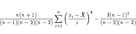 \frac{n (n+1)}{(n-1)(n-2)(n-3)} \sum_{i=1}^n
( \frac{x_i-\bar{X}}s )^4 -
\frac{3 (n-1)^2}{(n-2)(n-3)}