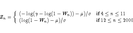 Z_{n} = \{
( - \log ( \gamma - \log ( 1- W_n ) ) - \mu ) / \sigma &
{if 4 \le...
...\leq 11 } \ ( \log ( 1 - W_n ) - \mu ) / \sigma &
{if 12 \leq n \leq 2000 }
.