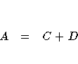 A & = & C + D