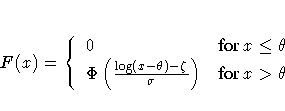 F(x) = \{ 0 & {for x \leq \theta} \ \Phi ( \frac{\log(x-\theta)-\zeta}{\sigma} )
& {for x \gt \theta\space }
.