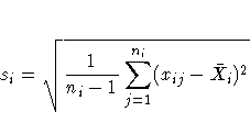 s_{i} = \sqrt{ \frac{1}{n_{i} - 1} \sum^{n_i}_{j=1}(x_{ij}-\bar{X}_{i})^2}