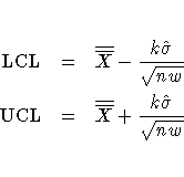 {\rm LCL}&=&\overline{\overline{X}}-\frac{k\hat{\sigma}}{\sqrt{nw} } \ {\rm UCL}&=&\overline{\overline{X}}+\frac{k\hat{\sigma}}{\sqrt{nw} }