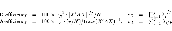 {D-efficiency} & = & 100x c_D^{-1} \cdot | X'AX|^{1/p} / N,
& c_D & = & \prod_{...
...c_A \cdot (p/N)/{\rm trace}(X'AX)^{-1},
& c_A & = & \sum_{i=1}^p \lambda_i /p