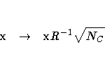 x & arrow & xR^{-1}\sqrt{N_C}
 