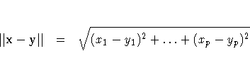 ||{x} - y|| & = & \sqrt{(x_1-y_1)^2 + ... + (x_p-y_p)^2}