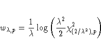 w_{\lambda,p} =\frac{1}{\lambda}
\log(\frac{\lambda^2}2\chi^2_{(2/\lambda^2),p})