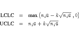 {LCLC} & = & {max}(n_{i}\bar{u} -
k\sqrt{n_{i}\bar{u}}\; ,0 ) \ {UCLC} & = & n_{i}\bar{u}+ k\sqrt{n_{i}\bar{u}}