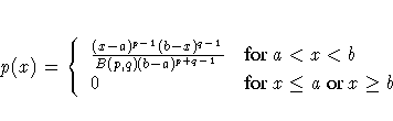 p(x) = \{ \frac{(x - a)^{p - 1} (b - x)^{q - 1} }
{B(p ,q)(b - a )^{p + q - 1} }
& {for a \lt x \lt b} \ 0 & {for x \leq a\space or x \geq b\space }
.