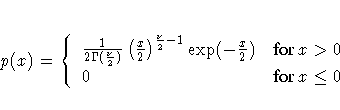p(x) = \{ \frac{1}{2\Gamma (\frac{\nu}2)}
( \frac{x}2 )^{\frac{\nu}2 - 1}
\exp(-\frac{x}2)
& {for x \gt 0} \ 0 & {for x \leq 0}
.