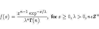 f(x)=\frac{x^{n-1}\exp^{-x/\lambda}}{\lambda^n\Gamma(n)},
{ for } x \geq 0, \lambda \gt 0, n\epsilon Z^+