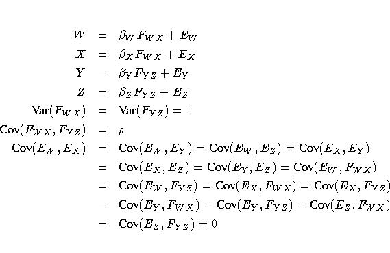 W & = & \beta_W F_{WX} + E_W \
X & = & \beta_X F_{WX} + E_X \Y & = & \beta_Y ...
...{WX}) = {Cov}(E_Y,F_{YZ}) =
{Cov}(E_Z,F_{WX}) \
& = & {Cov}(E_Z,F_{YZ}) = 0