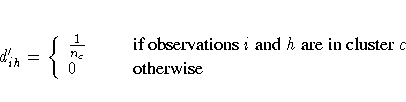 d^'_{ih} = \{
l}
\frac{1}{n_c} & &
{if observations i\space and h\space are in cluster c} \0 & & {otherwise} \.