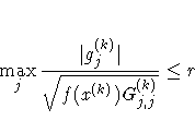 \max_j {| g_j^{(k)}| \over \sqrt{f(x^{(k)})G_{j,j}^{(k)}} } \leq r