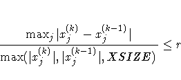 {\max_j | x_j^{(k)} - x_j^{(k-1)}| \over
\max(| x_j^{(k)}|,| x_j^{(k-1)}|,XSIZE)} \leq r