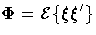 {{\Phi}}= 
{\cal E}\{{\xi}{\xi}^'\} 