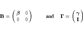 B= ( \matrix{ {\beta}& 0 \cr
0 & 0 \cr}
) { and }
{{\Gamma}}= ( \matrix{ {\gamma}\cr
I\cr}
)