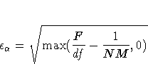 \epsilon_{\alpha} = \sqrt{\max({F \over df} - {1 \over NM},0) }