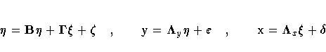 eta = Beta + {{\Gamma}}{\xi}+ {\zeta} ,
y= {{{\Lambda}}}_y eta + {\varepsilon} ,
x= {{{\Lambda}}}_x {\xi}+ {\delta}
