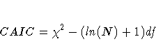 CAIC = \chi^2 - (ln(N) + 1) df