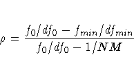 \rho = {{f_0 / df_0 - f_{min} / df_{min}} \over {f_0 / df_0 - 1 / NM }}