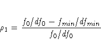 \rho_1 = {{ f_0 / df_0 - f_{min} / df_{min}}
\over {f_0 / df_0} }