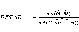 DETAE = 1 - {det(\hat{{{\Theta}}},\hat{{{\Psi}}})
\over det(\hat{Cov(y,x,eta)})}