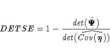 DETSE = 1 - {det(\hat{{{\Psi}}}) \over det(\hat{Cov(eta )})}
