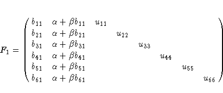F_1 = \pmatrix{b_{11}&\alpha + \beta b_{11}&u_{11}\cr
b_{21}&\alpha + \beta b_{...
...beta b_{51}& & & & &u_{55}\cr
b_{61}&\alpha + \beta b_{61}& & & & & &u_{66}\cr}