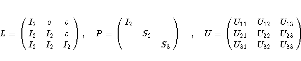 L = \pmatrix{I_2&o&o\cr
I_2&I_2&o\cr
I_2&I_2&I_2\cr} ,
P = \pmatrix{I_2& &\c...
...atrix{U_{11}&U_{12}&U_{13}\cr
U_{21}&U_{22}&U_{23}\cr
U_{31}&U_{32}&U_{33}\cr}