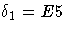\delta_1=E5