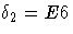 \delta_2=E6