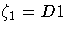 \zeta_1=D1