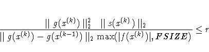 { \parallel g(x^{(k)}) \parallel_2^2
\parallel s(x^{(k)}) \parallel_2
\over \parallel g(x^{(k)}) - g(x^{(k-1)})
\parallel_2 \max(| f(x^{(k)})|,FSIZE) } \leq r