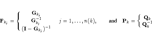 F_{k_{j}} = \{\matrix{G_{k_{j}} \cr
G^{-1}_{k_{j}} \cr
(I-G_{k_{j}})^{-1} \cr} . j=1, ... ,n(k),
{and}
P_k = \{\matrix{Q_{k} \cr
Q^{-1}_k \cr} .