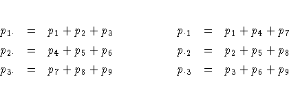 rcl}
p_{1 \cdot} & = & p_1 + p_2 + p_3 & &
p_{\cdot 1} & = & p_1 + p_4 + p_7 \ ...
... \
p_{3 \cdot} & = & p_7 + p_8 + p_9 & &
p_{\cdot 3} & = & p_3 + p_6 + p_9 \