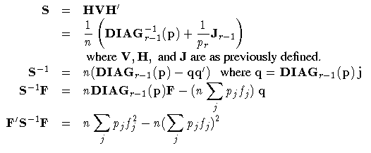 S & = & {HVH}{'} \
& = & \displaystyle \frac{1}n ( {DIAG}_{r-1}^{-1}(p) +
\frac...
... q \
F{'}S^{-1}F & = & \displaystyle
n \sum_j p_j f_j^2 - n (\sum_j p_j f_j)^2