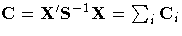 C = X{'} S^{-1} X =
\sum_i C_i