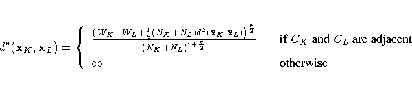 d^* ({{\bar{x}}}_K , {{\bar{x}}}_L ) = \{
\frac{(W_K + W_L + \frac{1}4(N_K + N_L...
...}}
& & {if C_K\space and C_L\space are adjacent} \
\infty & & {otherwise} \ .