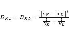 D_{KL} = B_{KL} =
\frac{ \Vert {{\bar{x}}}_K - {{\bar{x}}}_L \Vert^2 }
{\frac{1}{N_K} + \frac{1}{N_L}}
