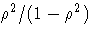 \rho^2/(1-\rho^2)