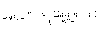 var_0(\hat{\kappa}) = \frac{P_e + P_e^2 - \sum_i p_{i \cdot} p_{\cdot i}
(p_{i \cdot} + p_{\cdot i})}
{(1 - P_e)^2 n}