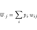 \overline{w}_{\cdot j} = \sum_i p_{i \cdot}w_{ij}