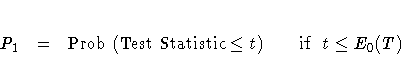 P_{1} = {\rm Prob}
({\rm TestStatistic} \leq t)
{\rm if} t \leq E_{0}(T)