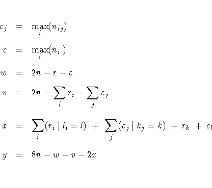 c_j & = & \max_i (n_{ij}) \
c & = & \max_i (n_{i \cdot}) \
w & = & 2n - r - c...
... l_i=l ) +
\sum_j (c_j | k_j=k) + r_k + c_l \
y & = & 8n - w - v - 2x \