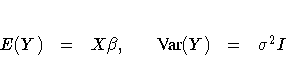 E(Y) & = & X\beta, & & {Var}(Y) & = & \sigma^2 I